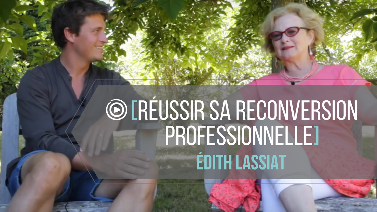 Réussir sa reconversion professionnelle (avec Edith Lassiat)