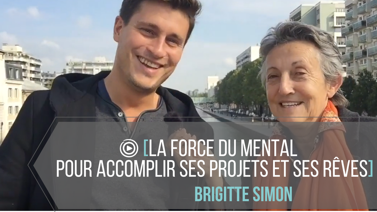 La force du mental pour accomplir ses projets et ses rêves (avec Brigitte Simon )